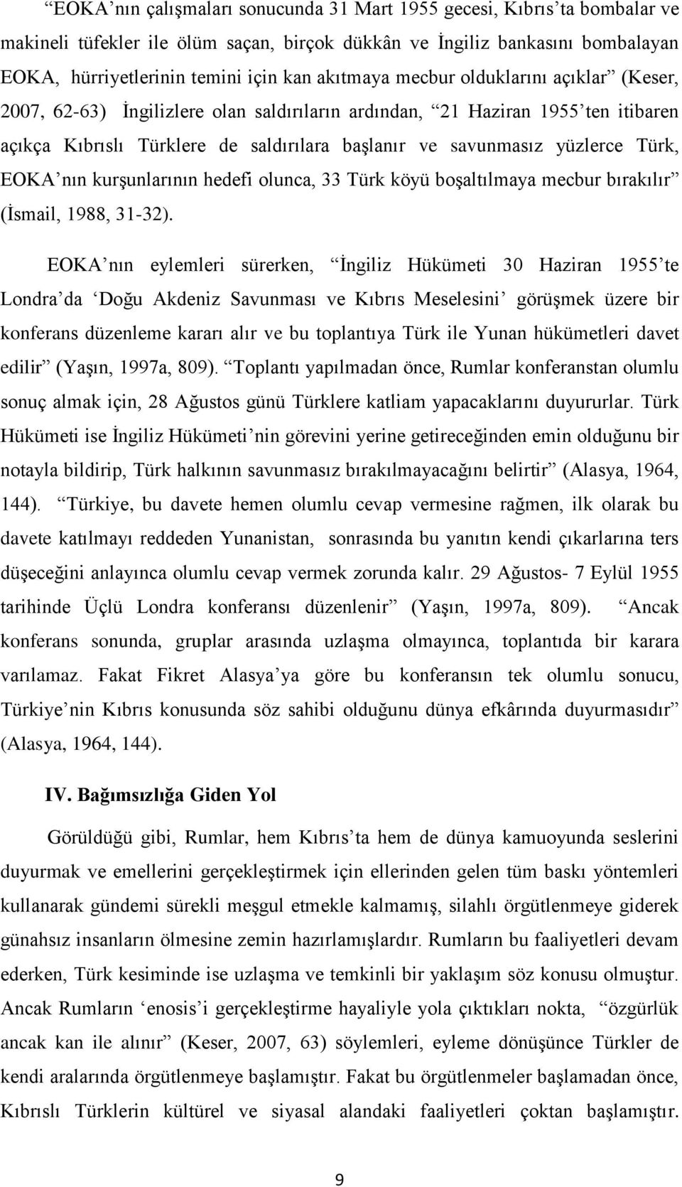 Türk, EOKA nın kurşunlarının hedefi olunca, 33 Türk köyü boşaltılmaya mecbur bırakılır (İsmail, 1988, 31-32).