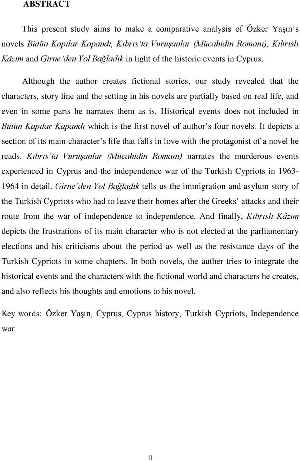 Although the author creates fictional stories, our study revealed that the characters, story line and the setting in his novels are partially based on real life, and even in some parts he narrates