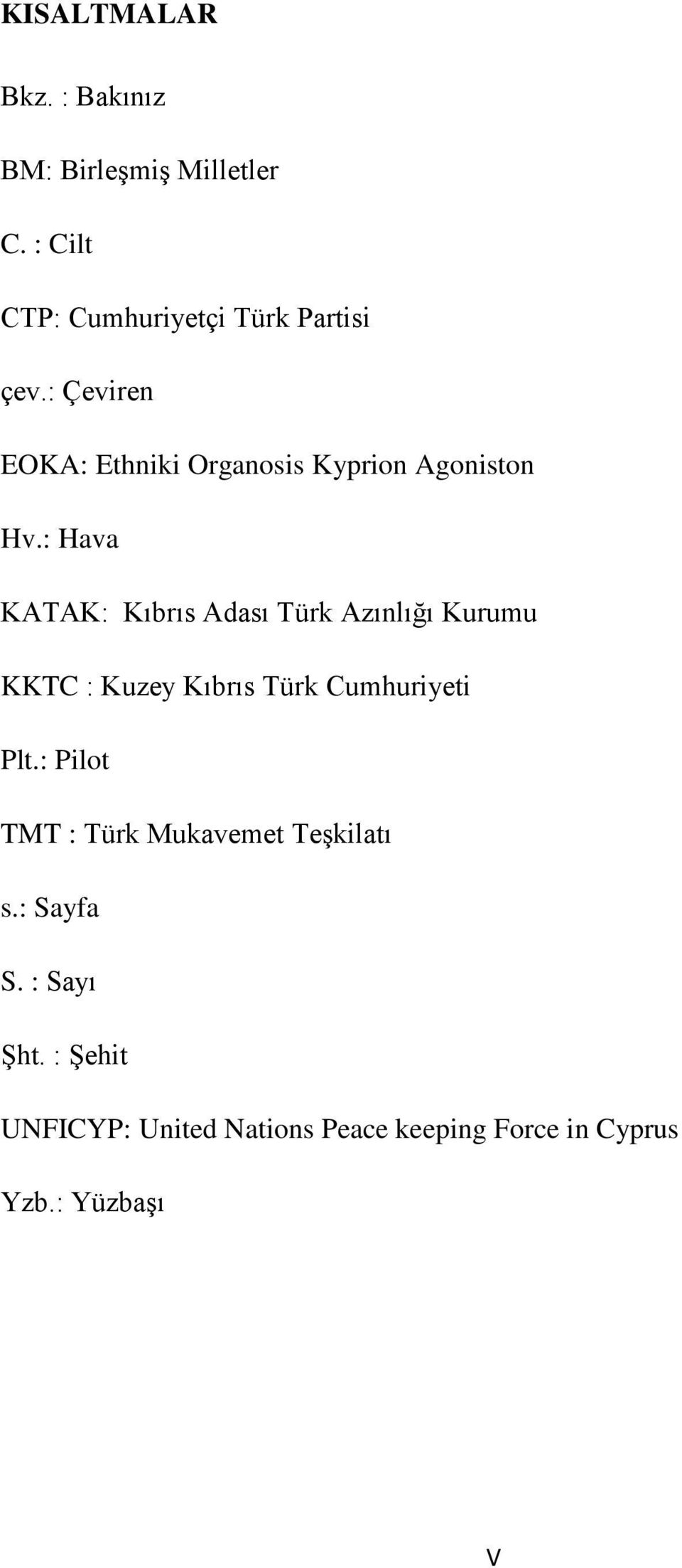 : Hava KATAK: Kıbrıs Adası Türk Azınlığı Kurumu KKTC : Kuzey Kıbrıs Türk Cumhuriyeti Plt.