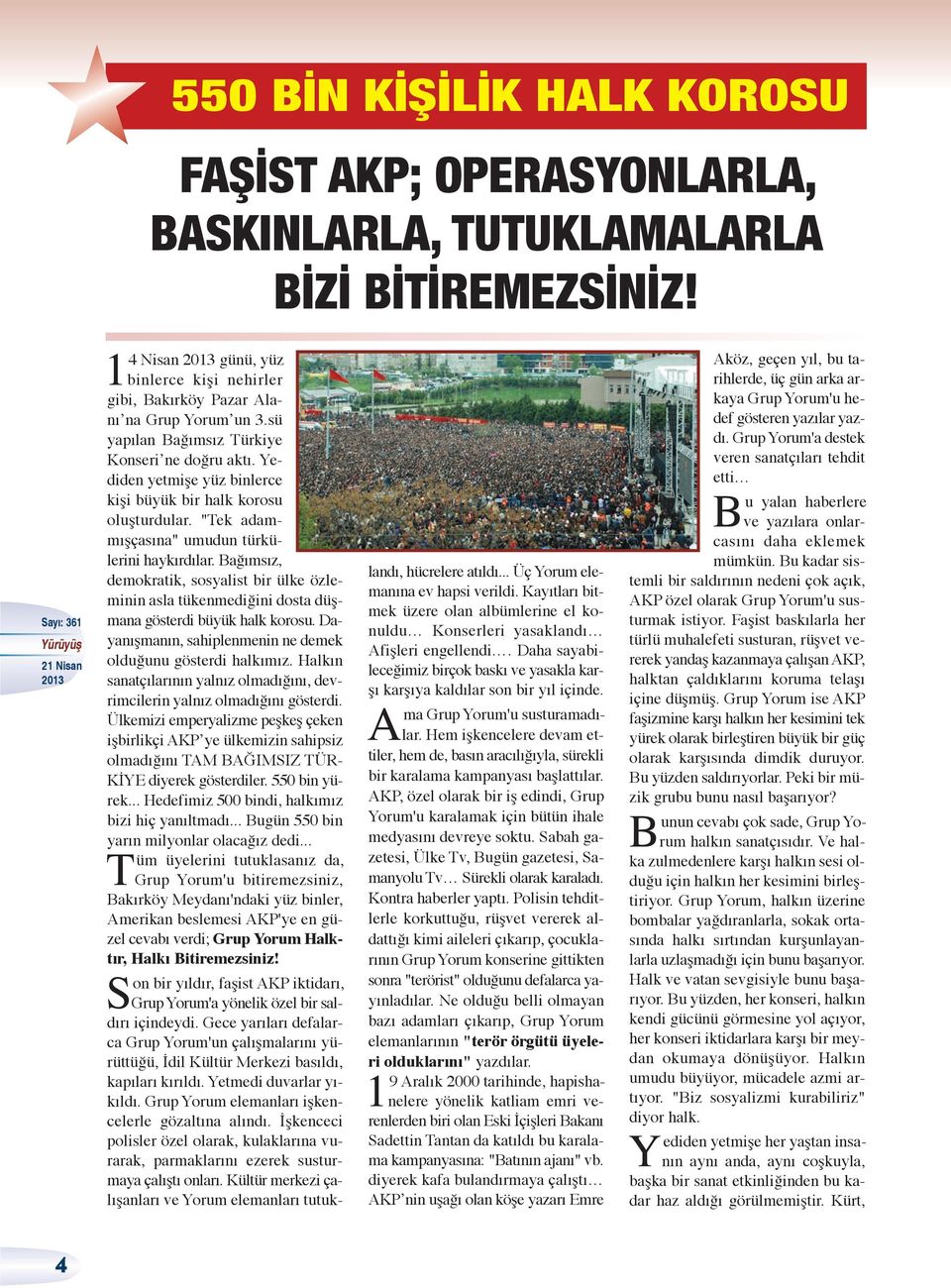 Bağımsız, demokratik, sosyalist bir ülke özleminin asla tükenmediğini dosta düşmana gösterdi büyük halk korosu. Dayanışmanın, sahiplenmenin ne demek olduğunu gösterdi halkımız.