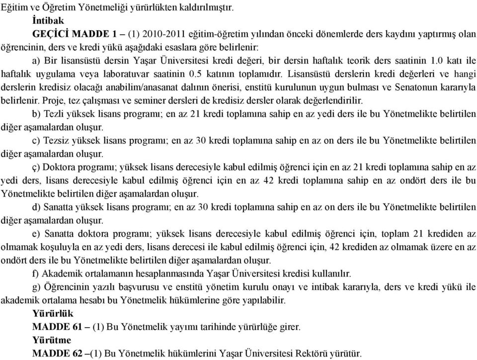 Yaşar Üniversitesi kredi değeri, bir dersin haftalık teorik ders saatinin 1.0 katı ile haftalık uygulama veya laboratuvar saatinin 0.5 katının toplamıdır.