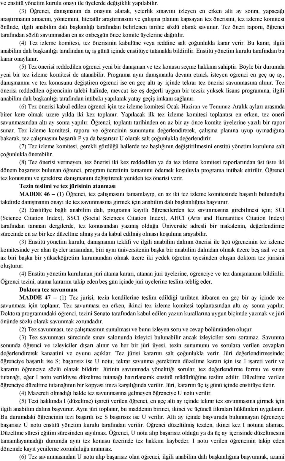 önerisini, tez izleme komitesi önünde, ilgili anabilim dalı başkanlığı tarafından belirlenen tarihte sözlü olarak savunur.