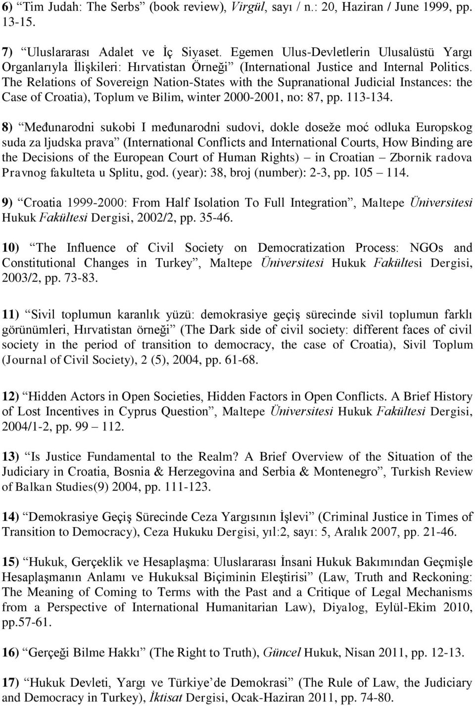 The Relations of Sovereign Nation-States with the Supranational Judicial Instances: the Case of Croatia), Toplum ve Bilim, winter 2000-2001, no: 87, pp. 113-134.