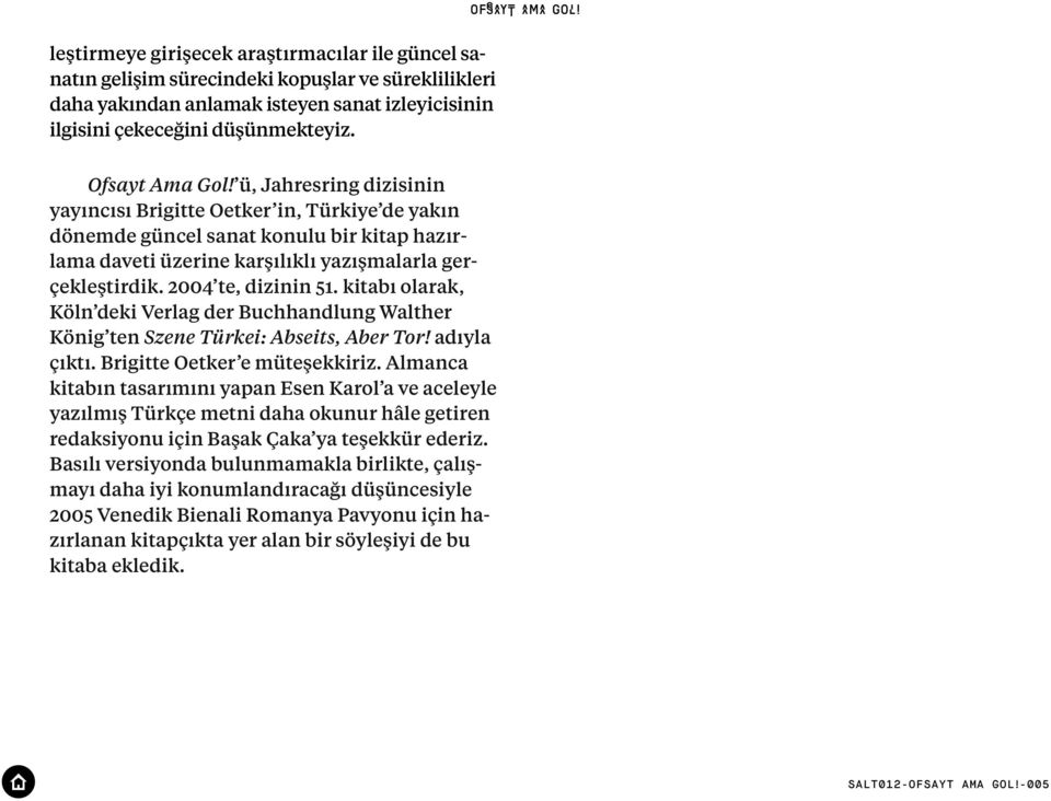 2004 te, dizinin 51. kitabı olarak, Köln deki Verlag der Buchhandlung Walther König ten Szene Türkei: Abseits, Aber Tor! adıyla çıktı. Brigitte Oetker e müteşekkiriz.