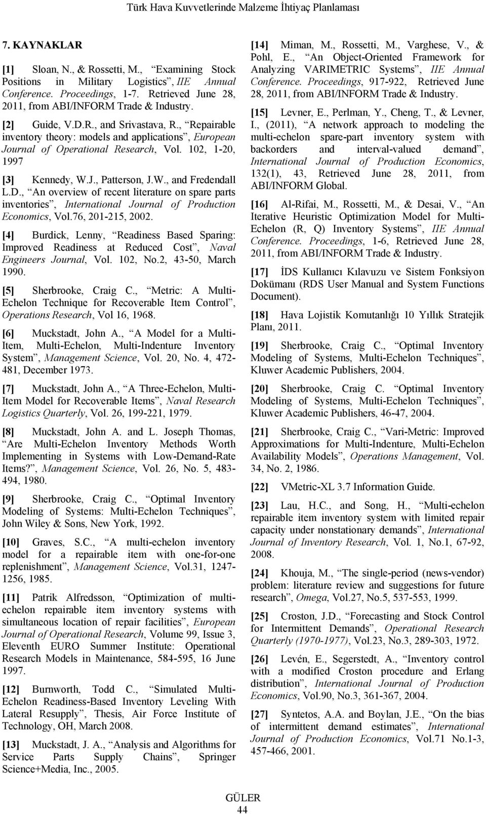 D., An overview of recent literature on spare parts inventories, International Journal of Production Economics, Vol.76, 201-215, 2002.