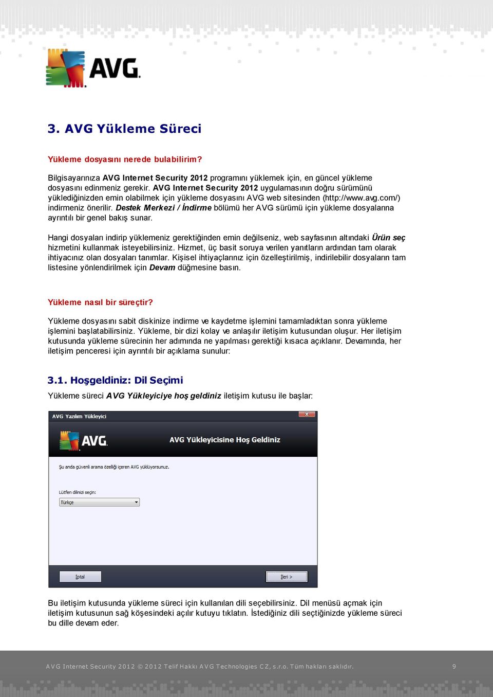Destek Merkezi / İndirme bölümü her AVG sürümü için yükleme dosyalarına ayrıntılı bir genel bakış sunar.