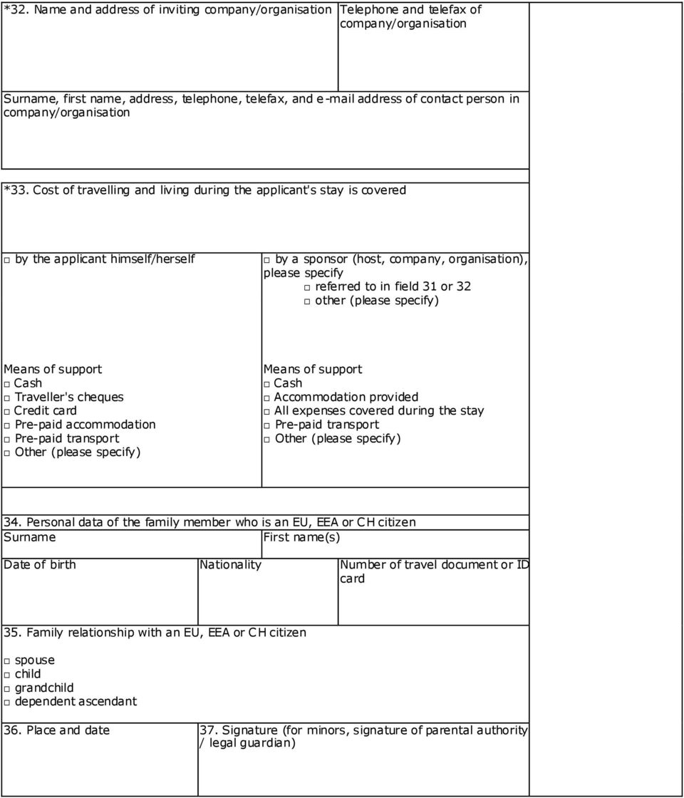 Cost of travelling and living during the applicant's stay is covered by the applicant himself/herself by a sponsor (host, company, organisation), please specify referred to in field 31 or 32 other