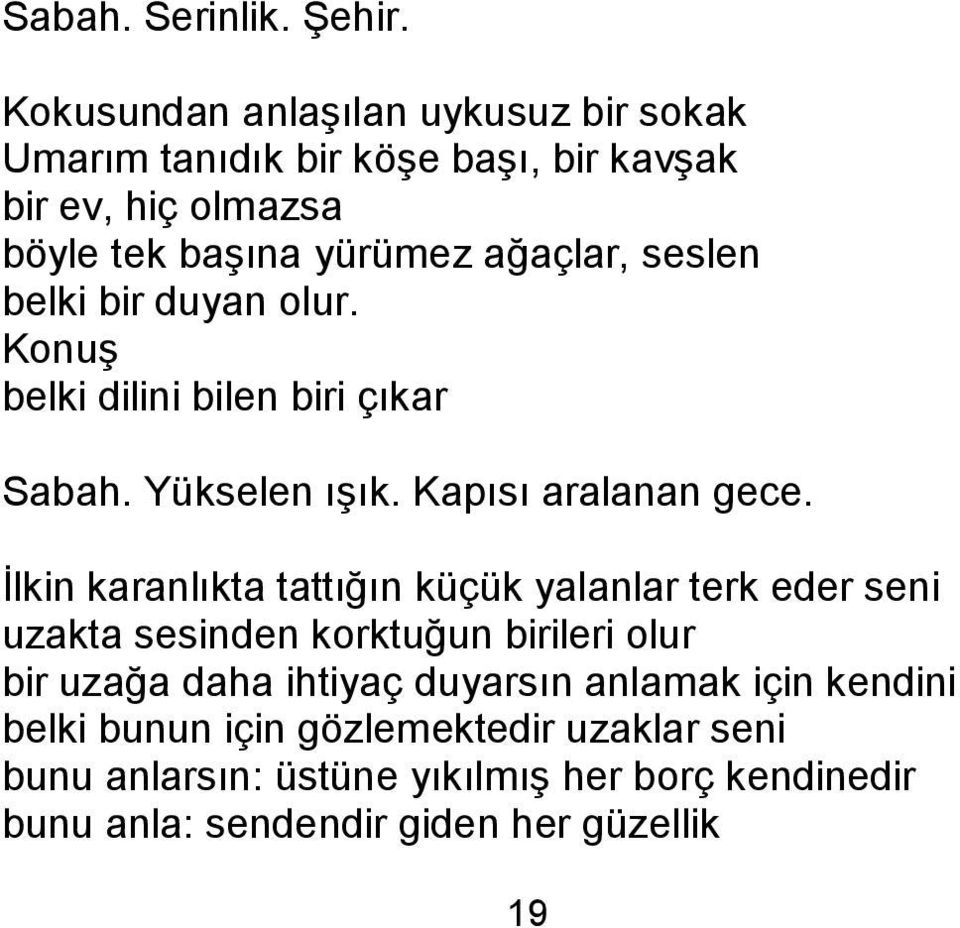 seslen belki bir duyan olur. KonuĢ belki dilini bilen biri çıkar Sabah. Yükselen ıģık. Kapısı aralanan gece.