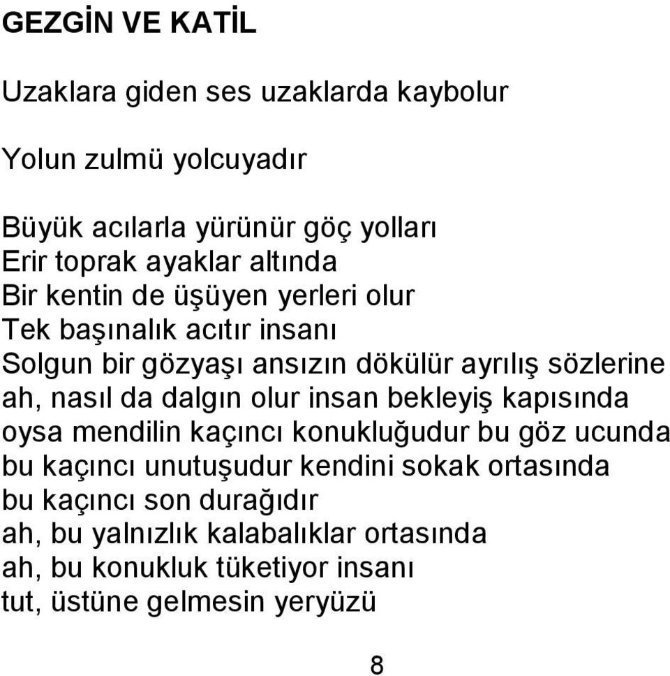 nasıl da dalgın olur insan bekleyiģ kapısında oysa mendilin kaçıncı konukluğudur bu göz ucunda bu kaçıncı unutuģudur kendini sokak