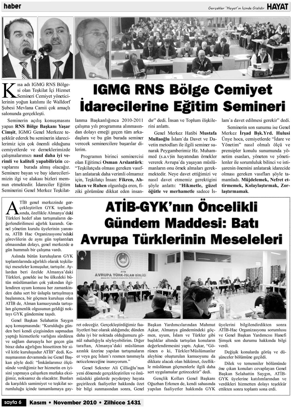 Seminerin açılış konuşmasını yapan RNS Bölge Başkanı Yaşar Cimşit, IGMG Genel Merkeze teşekkür ederek bu seminerin idarecilerimiz için çok önemli olduğunu cemiyetlerde ve derneklerimizde