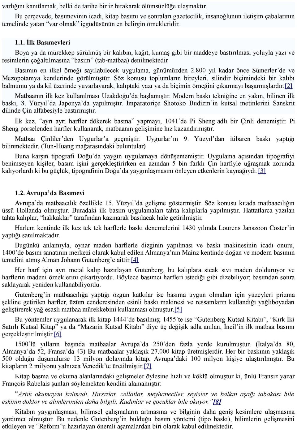 1. İlk Basımevleri Boya ya da mürekkep sürülmüş bir kalıbın, kağıt, kumaş gibi bir maddeye bastırılması yoluyla yazı ve resimlerin çoğaltılmasına basım (tab-matbaa) denilmektedir Basımın en ilkel