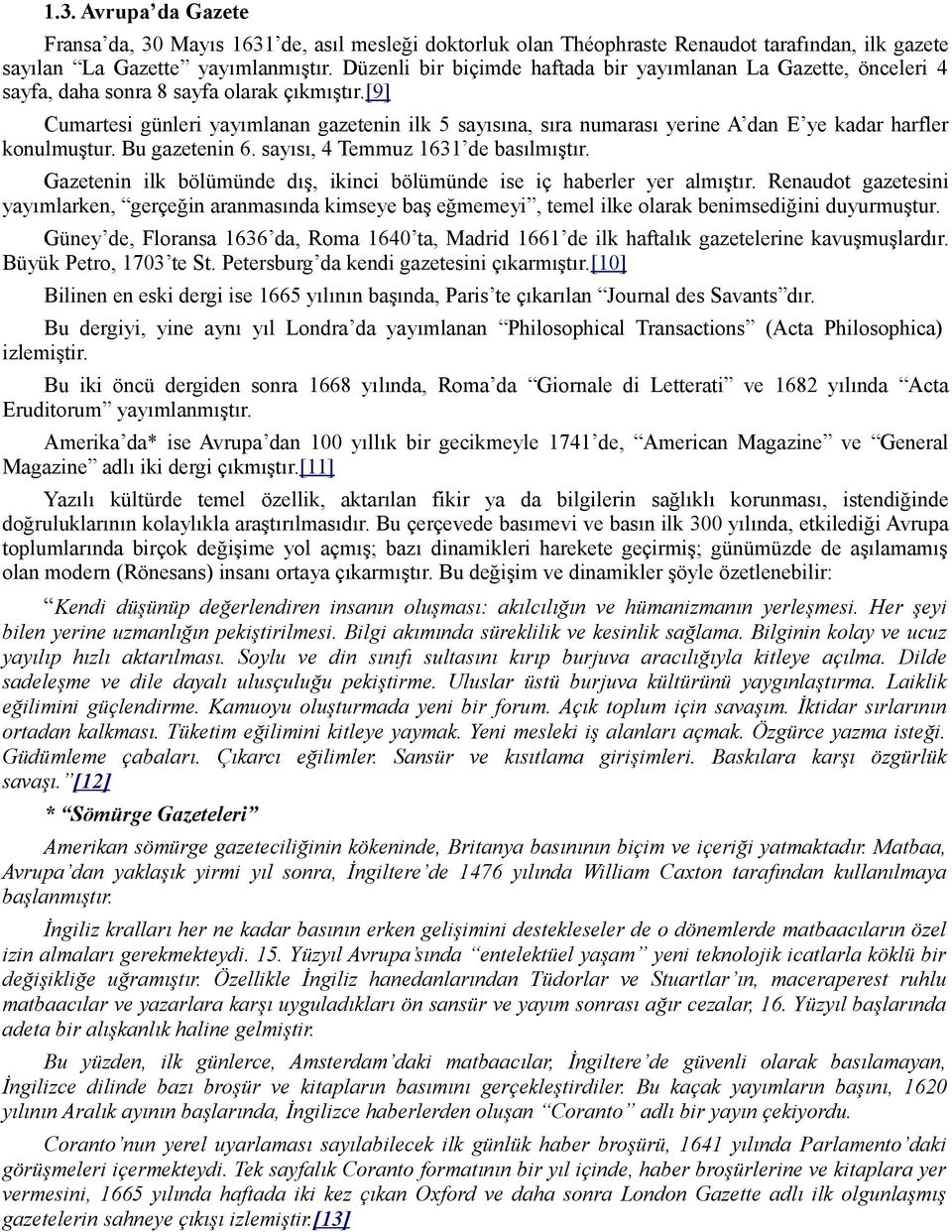 [9] Cumartesi günleri yayımlanan gazetenin ilk 5 sayısına, sıra numarası yerine A dan E ye kadar harfler konulmuştur. Bu gazetenin 6. sayısı, 4 Temmuz 1631 de basılmıştır.