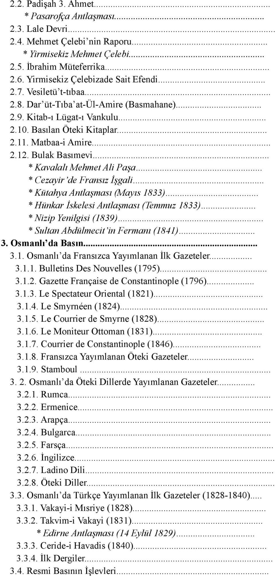 .. * Kavalalı Mehmet Ali Paşa... * Cezayir de Fransız İşgali... * Kütahya Antlaşması (Mayıs 1833)... * Hünkar İskelesi Antlaşması (Temmuz 1833)... * Nizip Yenilgisi (1839).