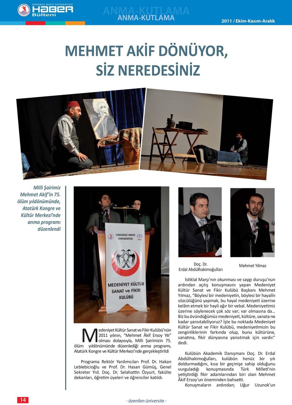 Erdal Abdülhakimoğulları Mehmet Yılmaz Medeniyet Kültür Sanat ve Fikir Kulübü nün 2011 yılının, Mehmet Âkif Ersoy Yılı olması dolayısıyla, Milli Şairimizin 75.