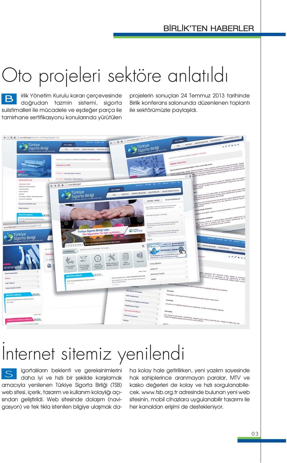 nternet sitemiz yenilendi igortal lar n beklenti ve gereksinimlerini S daha iyi ve h zl bir flekilde karfl lamak amac yla yenilenen Türkiye Sigorta Birli i (TSB) web sitesi, içerik, tasar m ve kullan