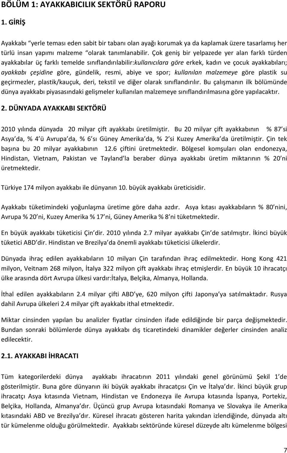 ve spor; kullanılan malzemeye göre plastik su geçirmezler, plastik/kauçuk, deri, tekstil ve diğer olarak sınıflandırılır.