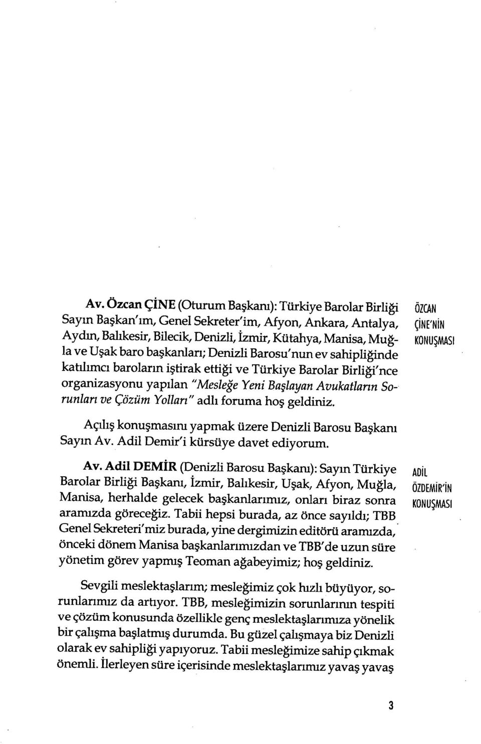 Yollar ı " adlı foruma ho ş geldiniz. ÖZCAN Ç İ N ['N İ N KONU ŞMASI Açılış konuşmasını yapmak üzere Denizli Barosu Ba şkanı Sayın Av.