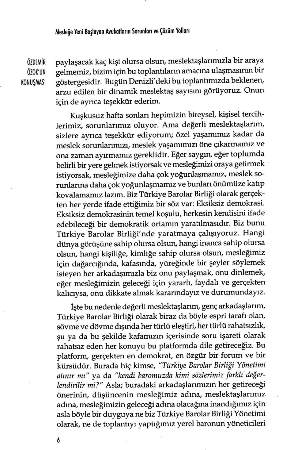 Ku şkusuz hafta sonlar ı hepimizin bireysel, kişisel tercihlerimiz, sorunlar ımız oluyor.