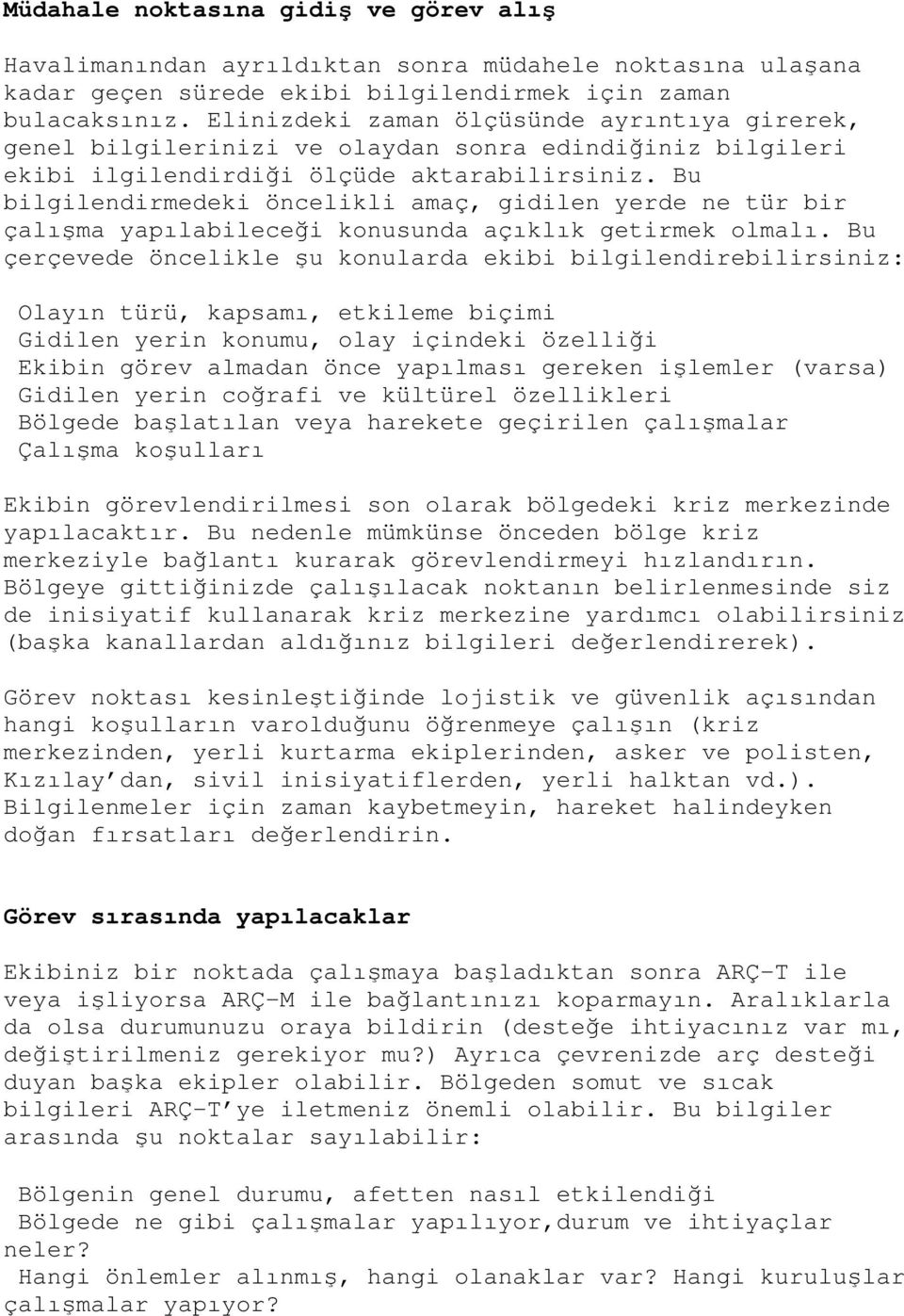 Bu bilgilendirmedeki öncelikli amaç, gidilen yerde ne tür bir çalışma yapılabileceği konusunda açıklık getirmek olmalı.