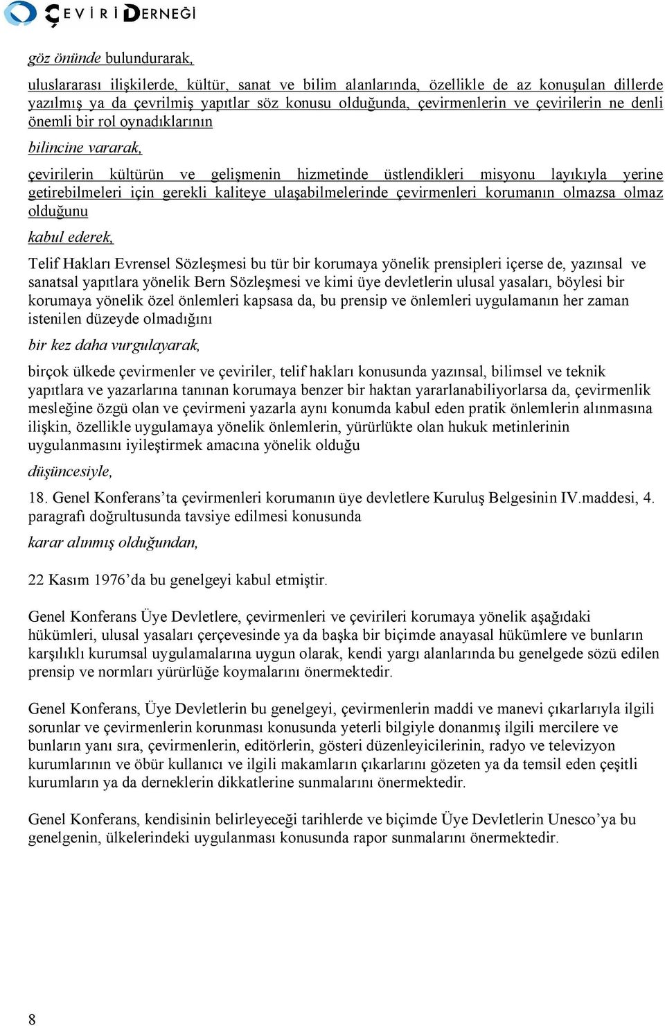 abilmelerinde çevirmenleri koruman n olmazsa olmaz oldu unu kabul ederek, Telif Haklar Evrensel Sözle mesi bu tür bir korumaya yönelik prensipleri içerse de, yaz nsal ve sanatsal yap tlara yönelik