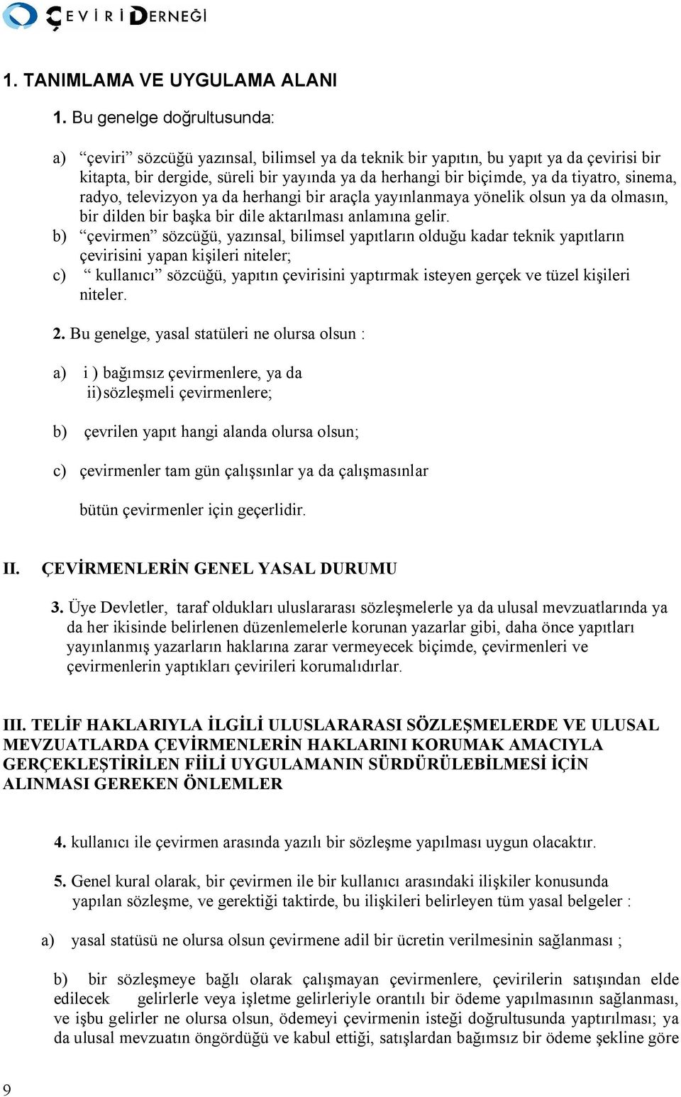 sinema, radyo, televizyon ya da herhangi bir araçla yay nlanmaya yönelik olsun ya da olmas n, bir dilden bir ba ka bir dile aktar lmas anlam na gelir.