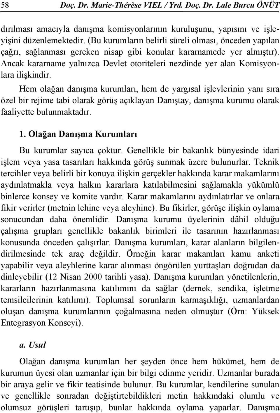 Ancak kararname yalnızca Devlet otoriteleri nezdinde yer alan Komisyonlara ilişkindir.