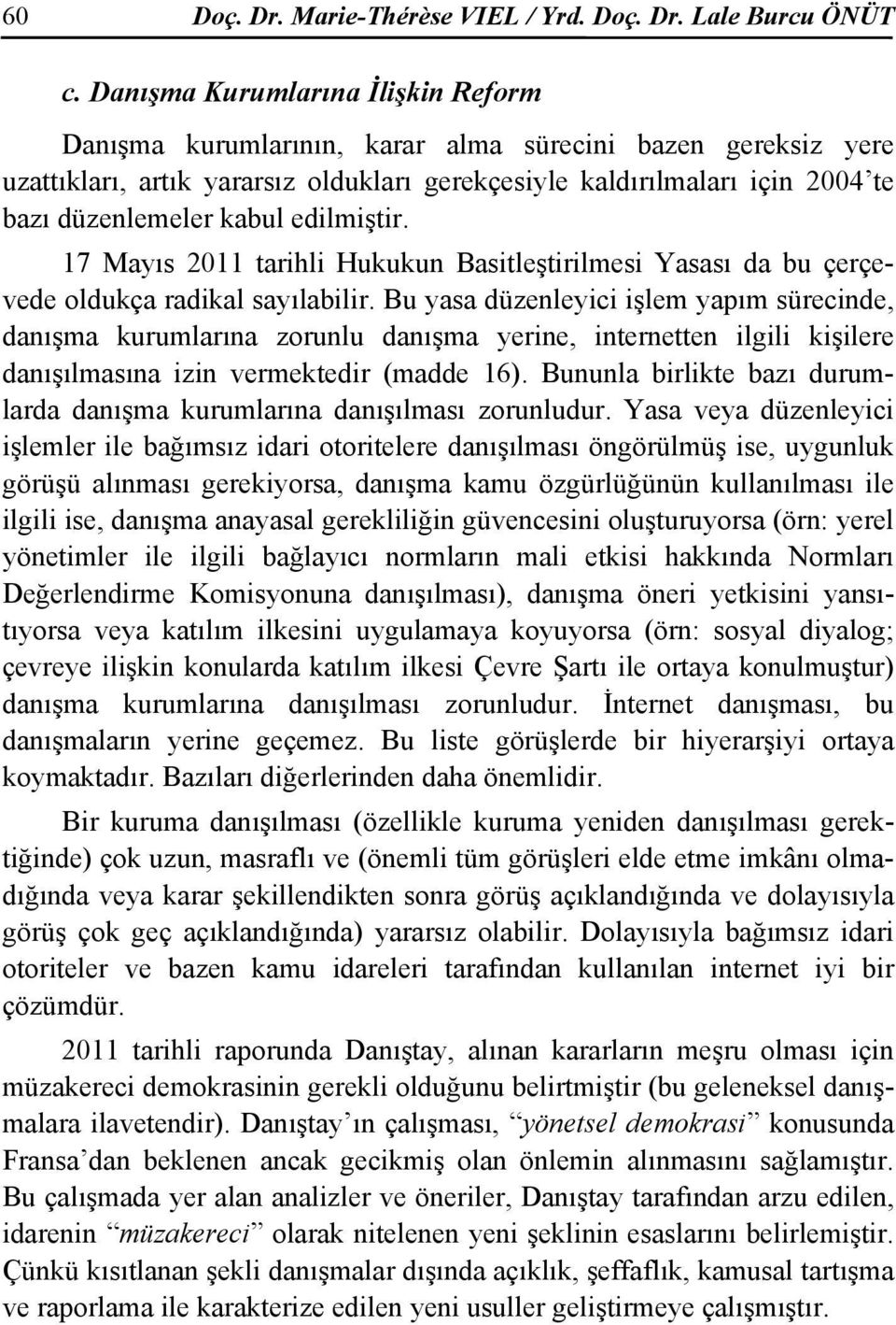 edilmiştir. 17 Mayıs 2011 tarihli Hukukun Basitleştirilmesi Yasası da bu çerçevede oldukça radikal sayılabilir.