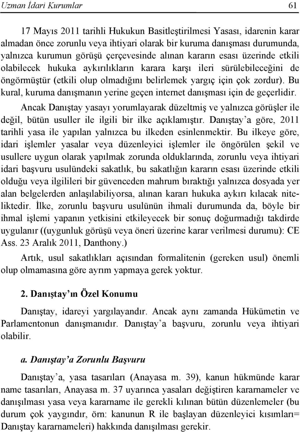 Bu kural, kuruma danışmanın yerine geçen internet danışması için de geçerlidir.