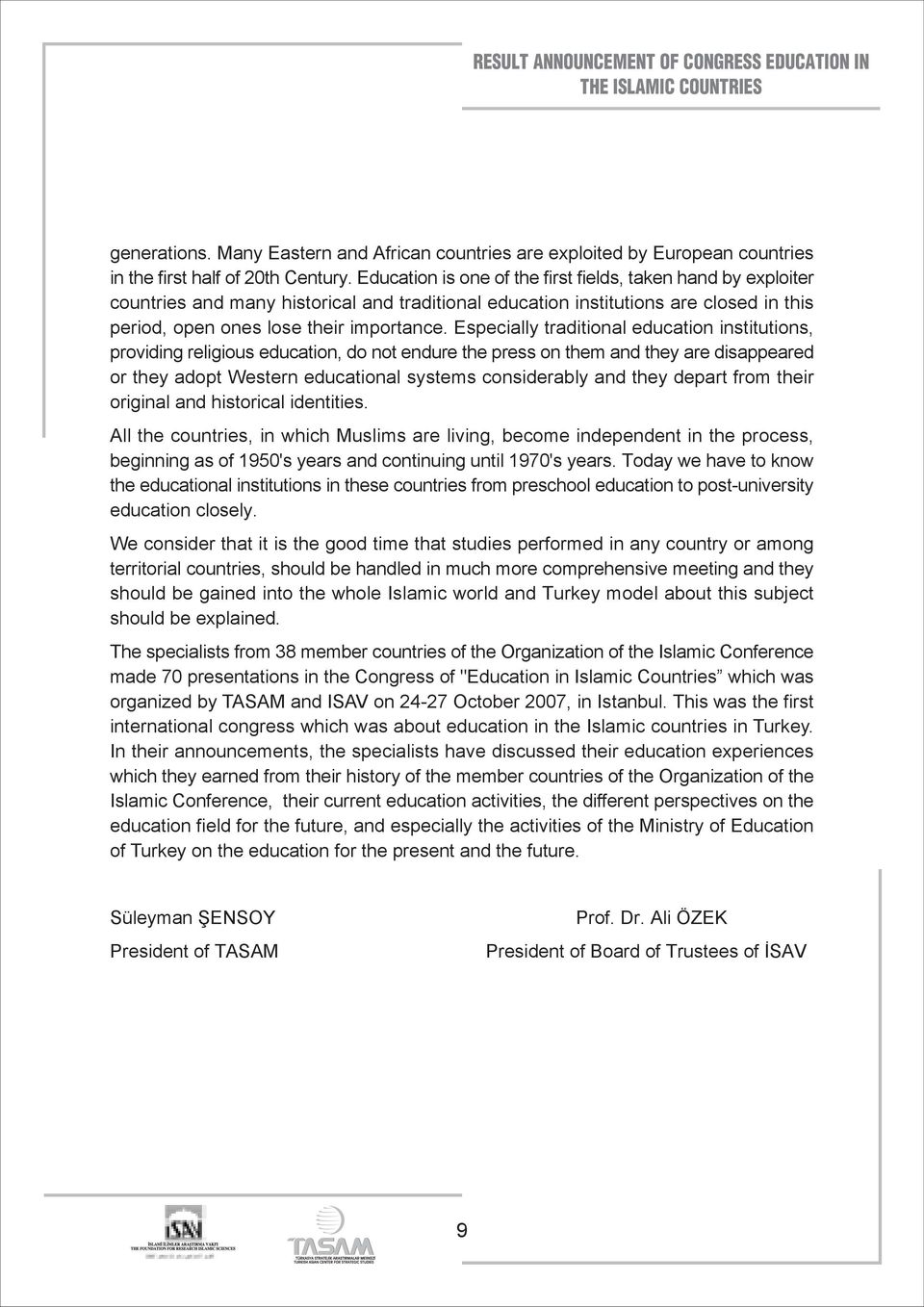 Especially traditional education institutions, providing religious education, do not endure the press on them and they are disappeared or they adopt Western educational systems considerably and they