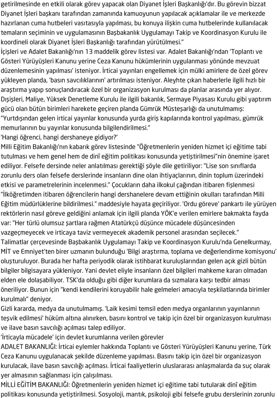 kullanılacak temaların seçiminin ve uygulamasının Başbakanlık Uygulamayı Takip ve Koordinasyon Kurulu ile koordineli olarak Diyanet İşleri Başkanlığı tarafından yürütülmesi.