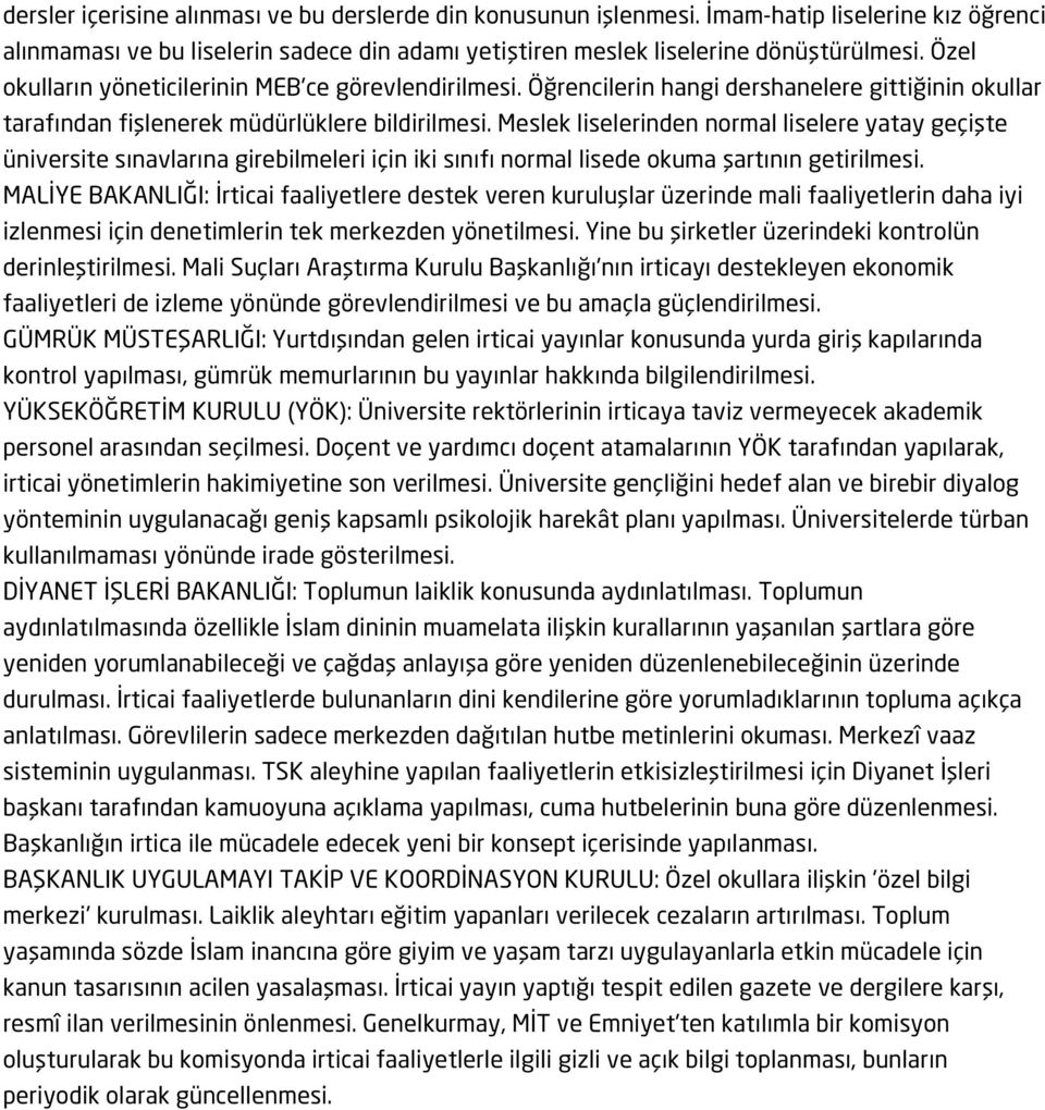 Meslek liselerinden normal liselere yatay geçişte üniversite sınavlarına girebilmeleri için iki sınıfı normal lisede okuma şartının getirilmesi.