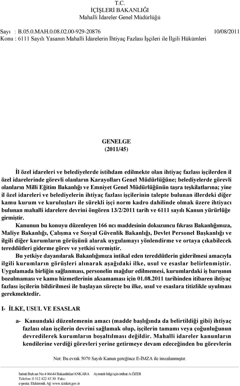 kuruluşları ile sürekli işçi norm kadro dahilinde olmak üzere ihtiyacı bulunan mahalli idarelere devrini öngören 13/2/2011 tarih ve 6111 sayılı Kanun yürürlüğe girmiştir.