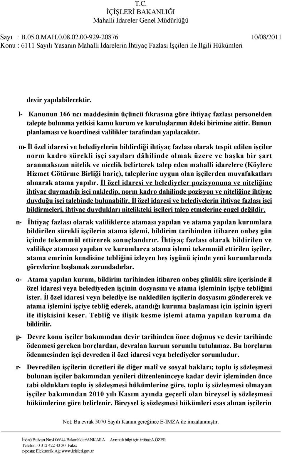 m- İl özel idaresi ve belediyelerin bildirdiği ihtiyaç fazlası olarak tespit edilen işçiler norm kadro sürekli işçi sayıları dâhilinde olmak üzere ve başka bir şart aranmaksızın nitelik ve nicelik