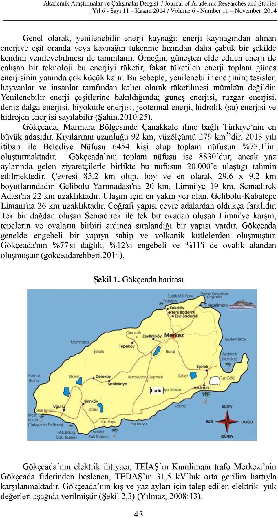 Bu sebeple, yenilenebilir enerjinin; tesisler, hayvanlar ve insanlar tarafından kalıcı olarak tüketilmesi mümkün değildir.