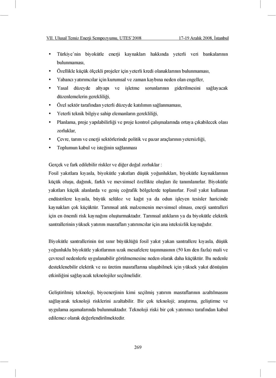 lanmaması, Yeterli teknik bilgiye sahip elemanların gereklili i, Planlama, proje yapılabilirli i ve proje kontrol çalı malarında ortaya çıkabilecek olası zorluklar, Çevre, tarım ve enerji