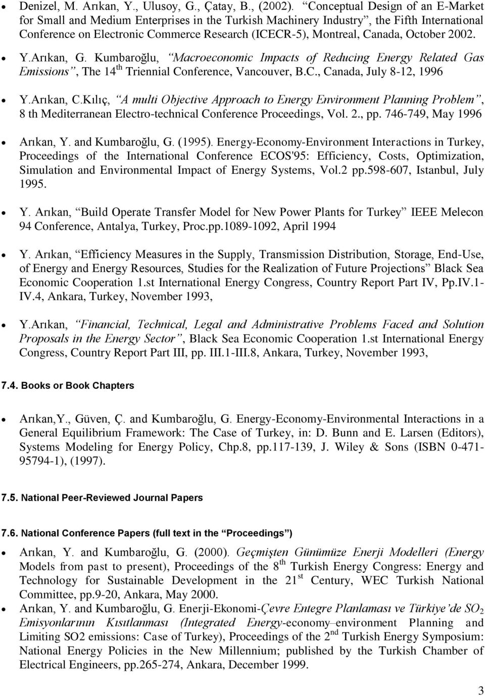 October 2002. Y.Arıkan, G. Kumbaroğlu, Macroeconomic Impacts of Reducing Energy Related Gas Emissions, The 14 th Triennial Conference, Vancouver, B.C., Canada, July 8-12, 1996 Y.Arıkan, C.