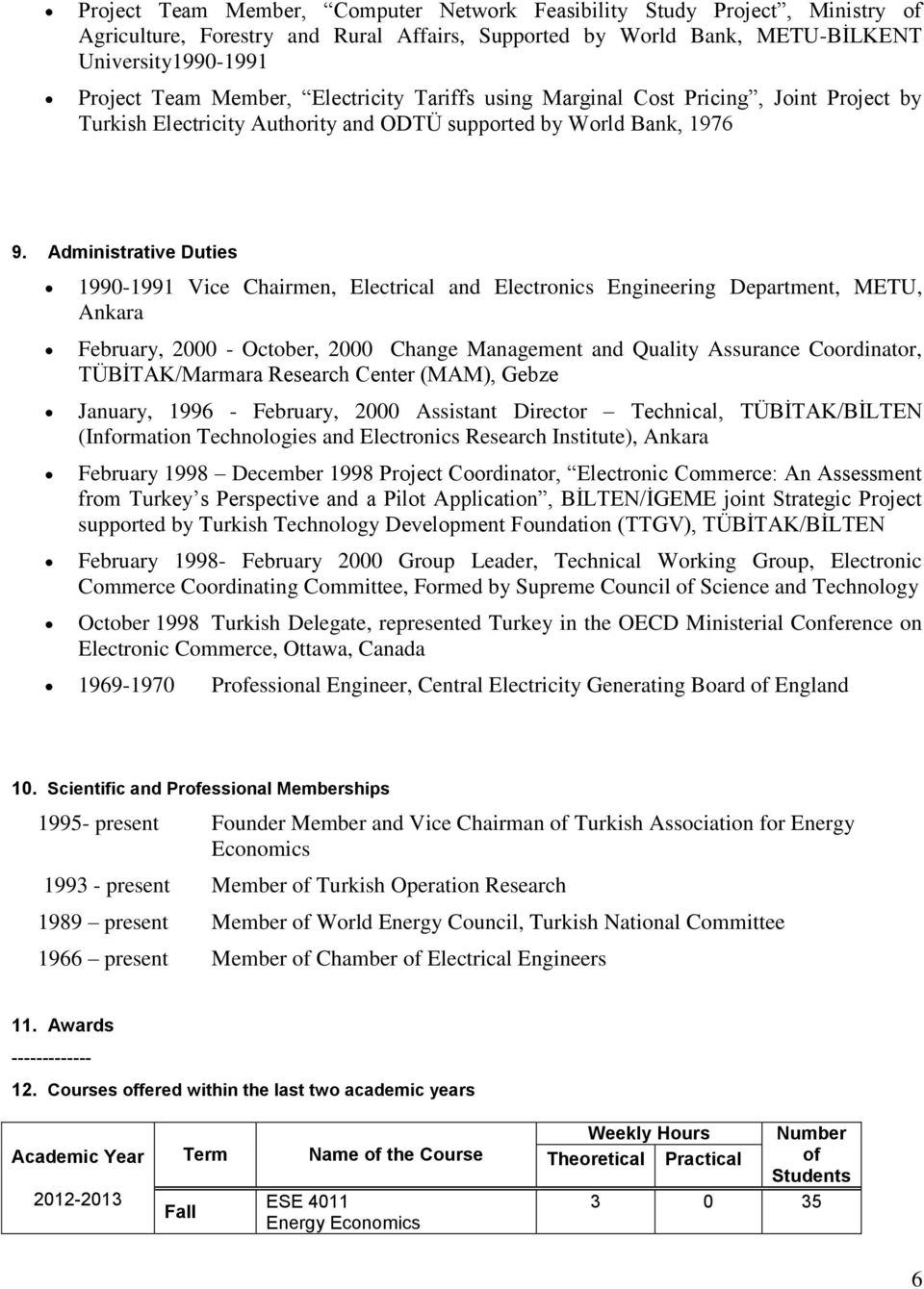 Administrative Duties 1990-1991 Vice Chairmen, Electrical and Electronics Engineering Department, METU, Ankara February, 2000 - October, 2000 Change Management and Quality Assurance Coordinator,