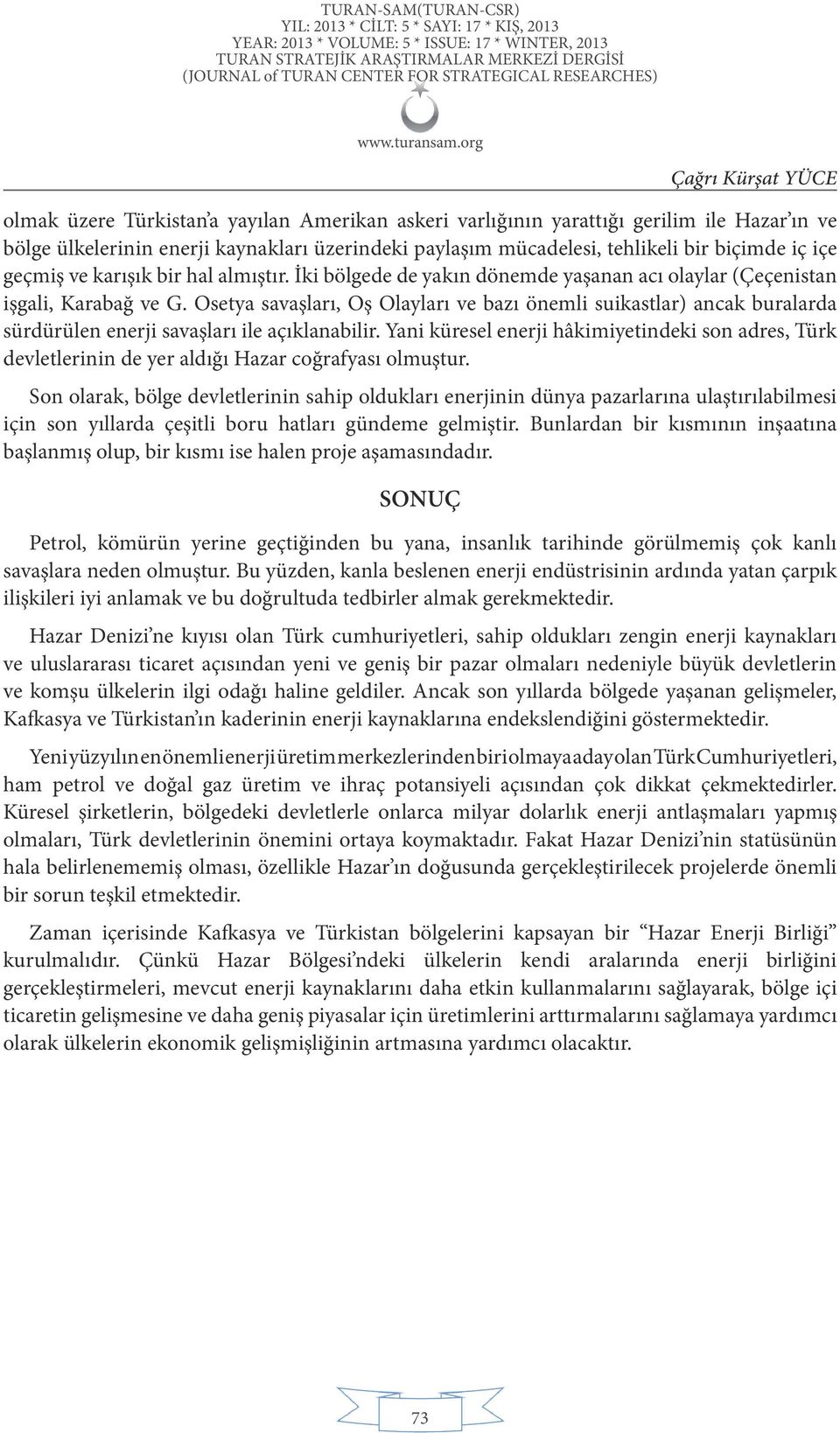 Osetya savaşları, Oş Olayları ve bazı önemli suikastlar) ancak buralarda sürdürülen enerji savaşları ile açıklanabilir.