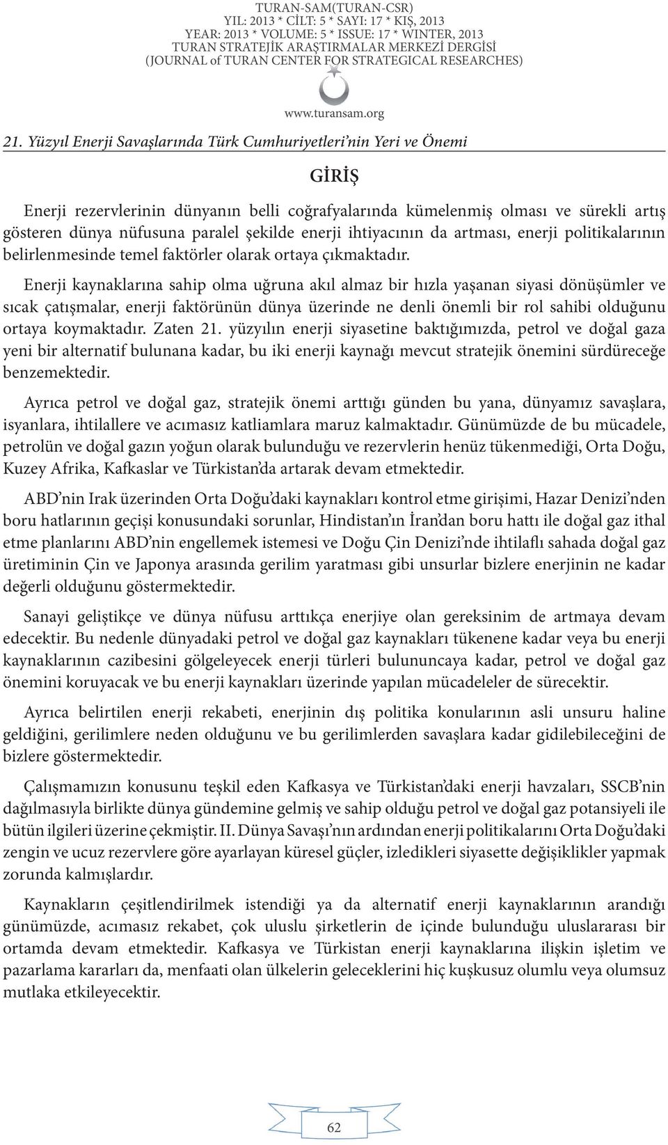 Enerji kaynaklarına sahip olma uğruna akıl almaz bir hızla yaşanan siyasi dönüşümler ve sıcak çatışmalar, enerji faktörünün dünya üzerinde ne denli önemli bir rol sahibi olduğunu ortaya koymaktadır.