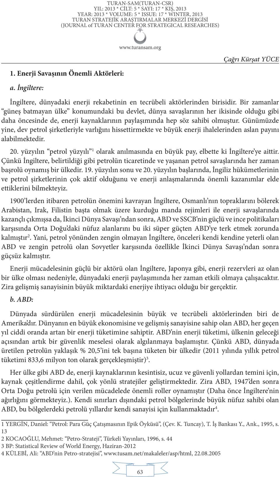 Günümüzde yine, dev petrol şirketleriyle varlığını hissettirmekte ve büyük enerji ihalelerinden aslan payını alabilmektedir. 20.