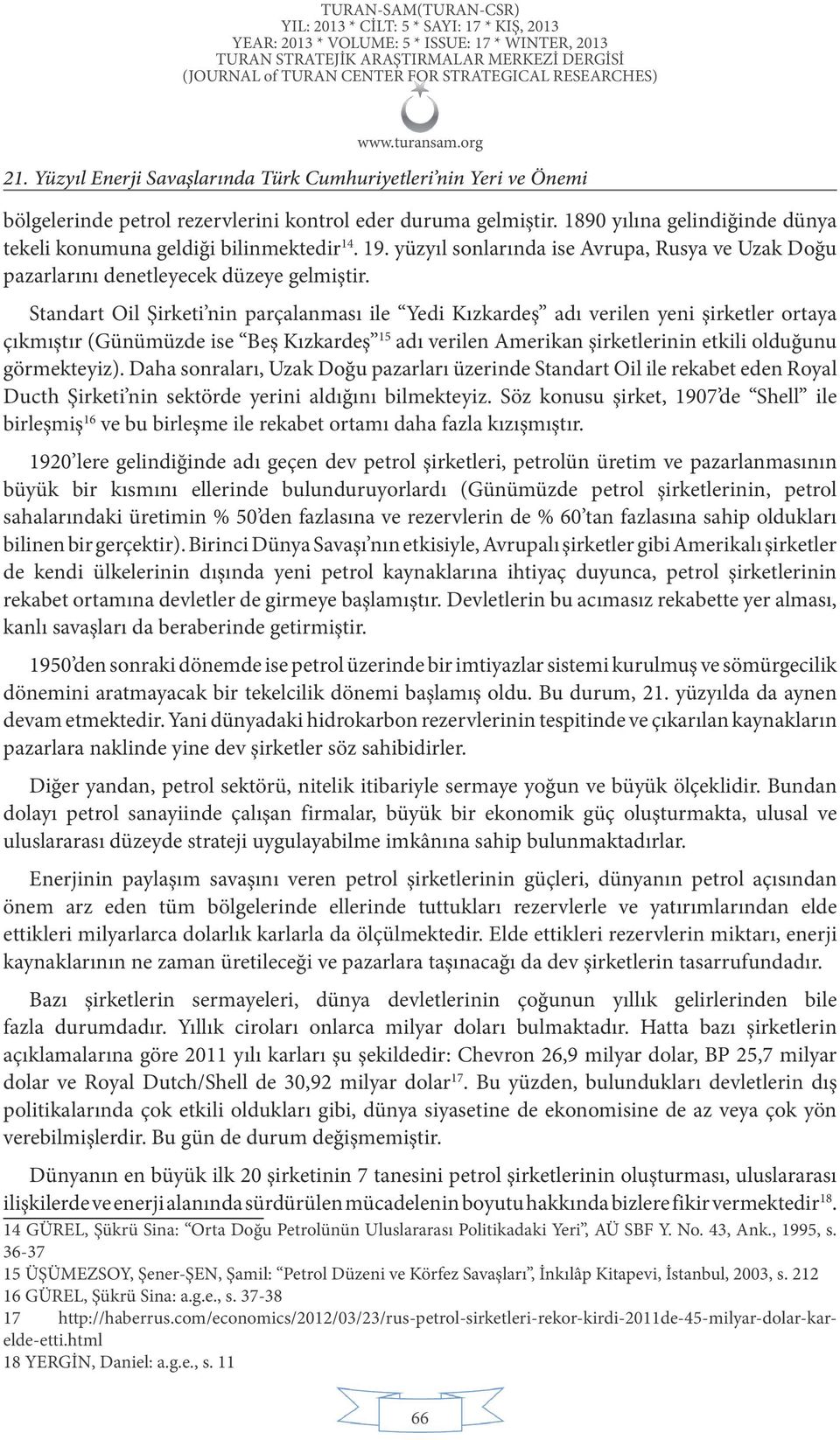 Standart Oil Şirketi nin parçalanması ile Yedi Kızkardeş adı verilen yeni şirketler ortaya çıkmıştır (Günümüzde ise Beş Kızkardeş 15 adı verilen Amerikan şirketlerinin etkili olduğunu görmekteyiz).