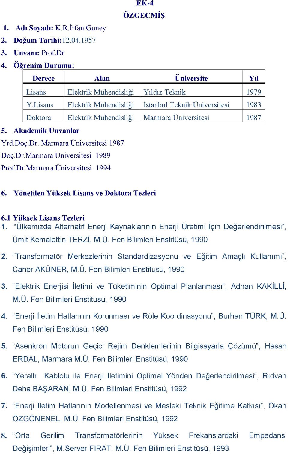 Dr.Marmara Üniversitesi 1994 6. Yönetilen Yüksek Lisans ve Doktora Tezleri 6.1 Yüksek Lisans Tezleri 1.