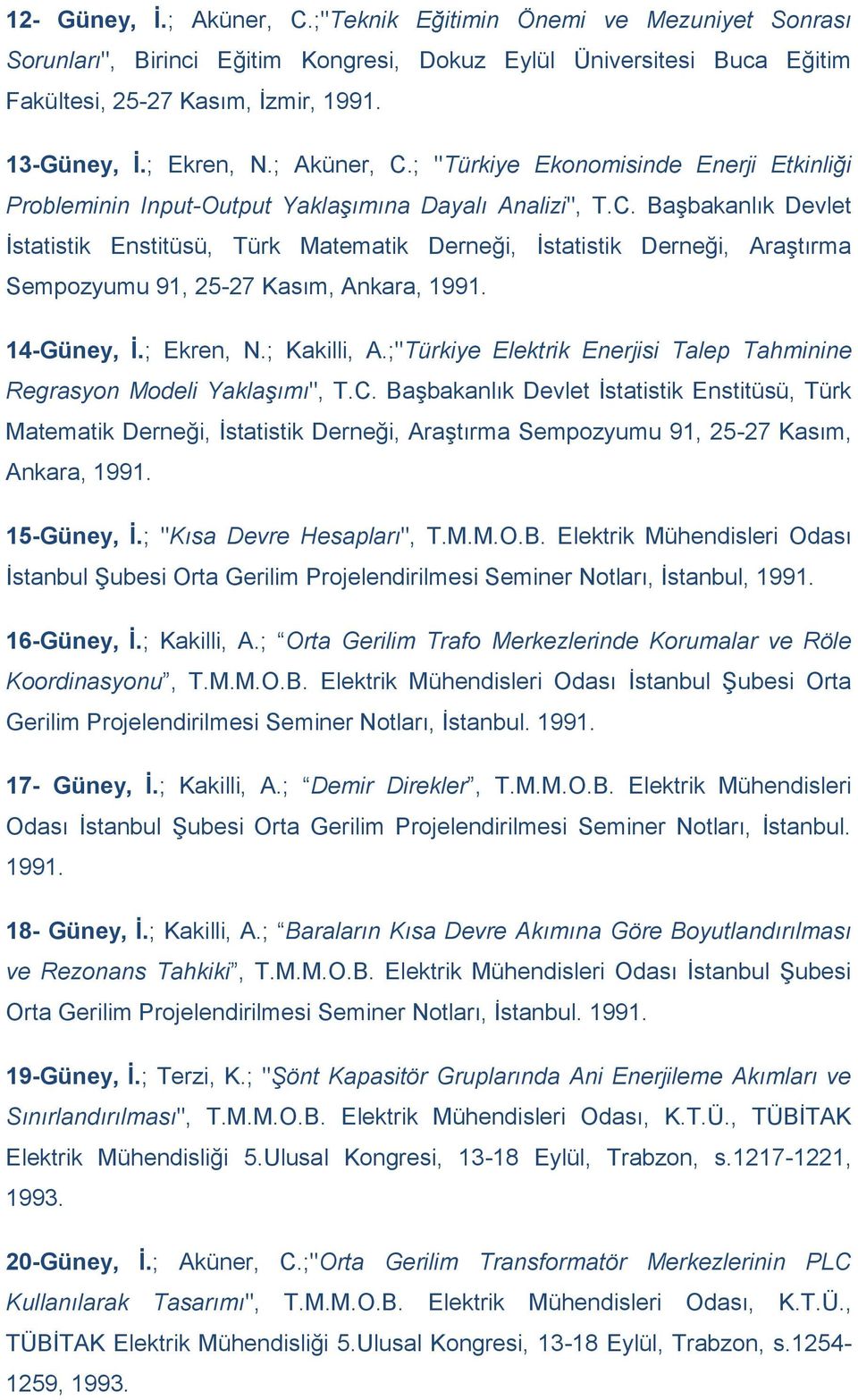 14-Güney, İ.; Ekren, N.; Kakilli, A.;"Türkiye Elektrik Enerjisi Talep Tahminine Regrasyon Modeli Yaklaşımı", T.C.