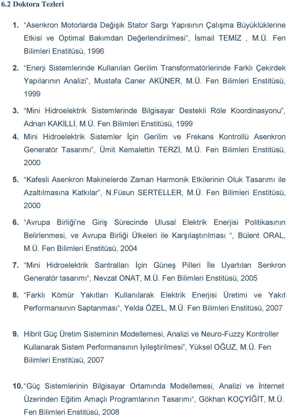 Mini Hidroelektrik Sistemlerinde Bilgisayar Destekli Röle Koordinasyonu, Adnan KAKİLLİ, M.Ü. Fen Bilimleri Enstitüsü, 1999 4.