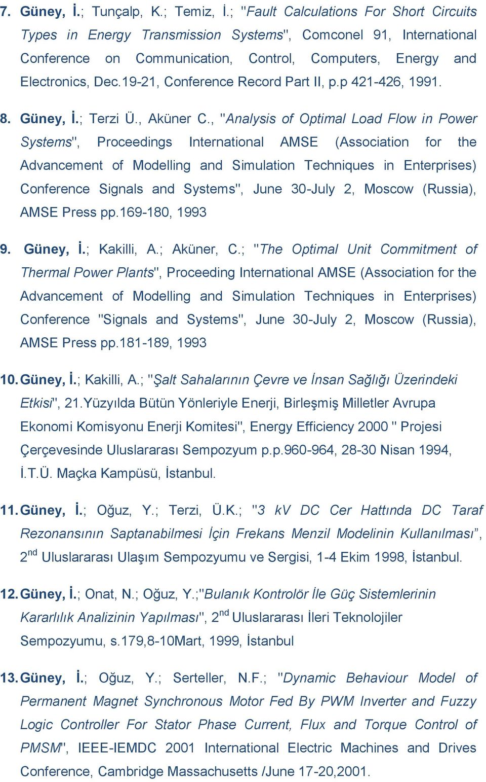 19-21, Conference Record Part II, p.p 421-426, 1991. 8. Güney, İ.; Terzi Ü., Aküner C.