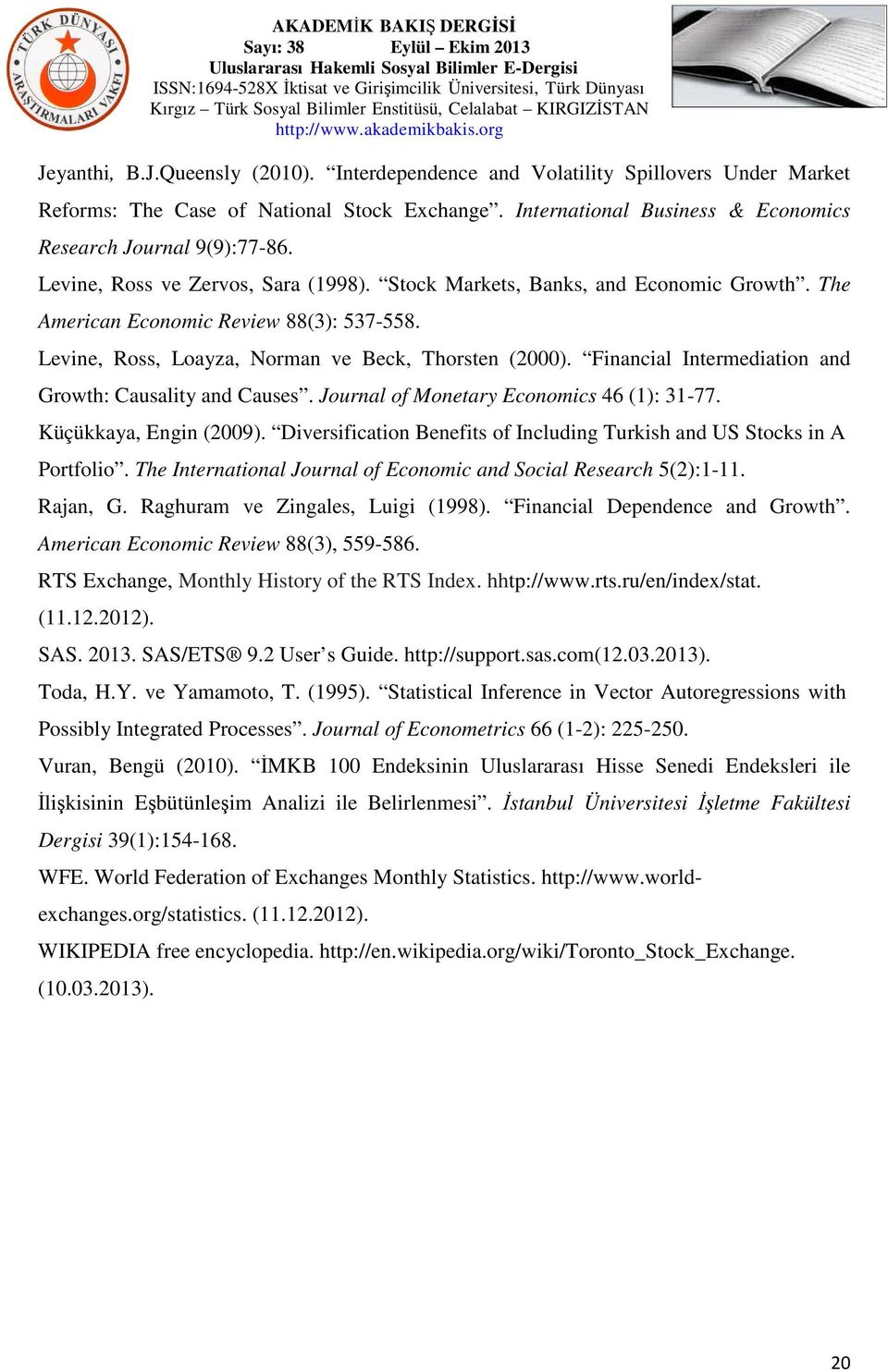 Financial Intermediation and Growth: Causality and Causes. Journal of Monetary Economics 46 (1): 31-77. Küçükkaya, Engin (2009).