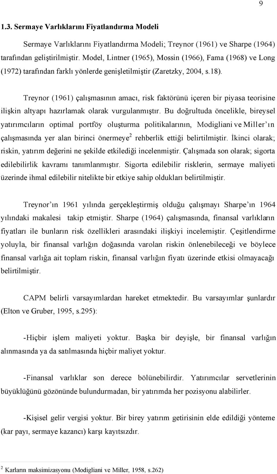 Treynor (1961) çalışmasının amacı, risk faktörünü içeren bir piyasa teorisine ilişkin altyapı hazırlamak olarak vurgulanmıştır.