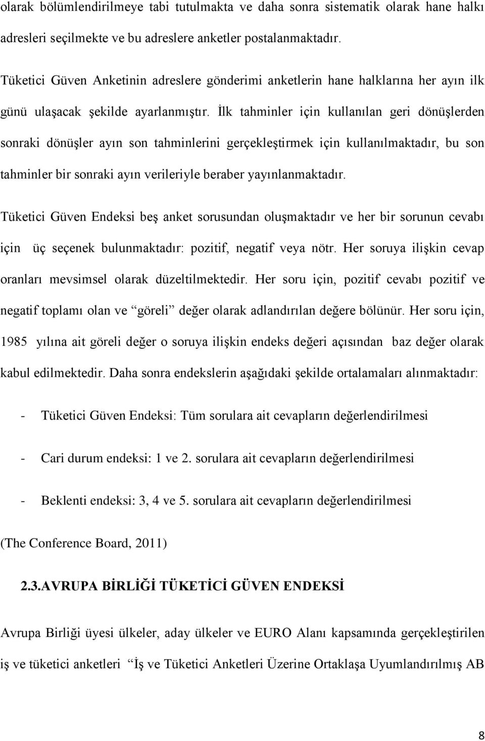 İlk tahminler için kullanılan geri dönüşlerden sonraki dönüşler ayın son tahminlerini gerçekleştirmek için kullanılmaktadır, bu son tahminler bir sonraki ayın verileriyle beraber yayınlanmaktadır.