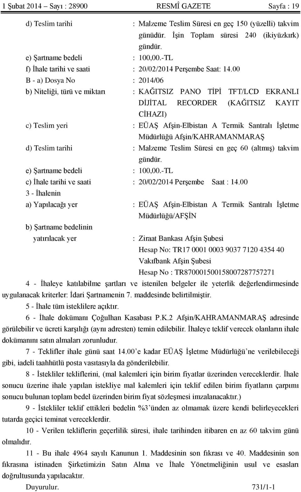 00 B - a) Dosya No : 2014/06 b) Niteliği, türü ve miktarı : KAĞITSIZ PANO TİPİ TFT/LCD EKRANLI DİJİTAL RECORDER (KAĞITSIZ KAYIT CİHAZI) c) Teslim yeri : EÜAŞ Afşin-Elbistan A Termik Santralı İşletme