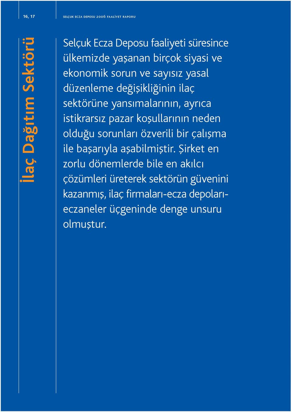 pazar koflullar n n neden oldu u sorunlar özverili bir çal flma ile baflar yla aflabilmifltir.